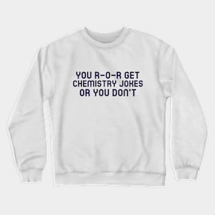 You Ether Get Chemistry Jokes... Crewneck Sweatshirt